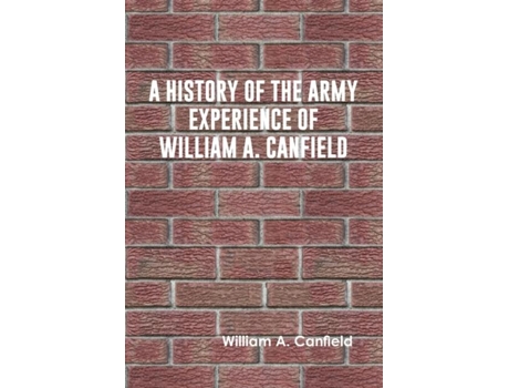 Livro A History Of The Army Experience Of William A. Canfield De William A Canfield (inglês)