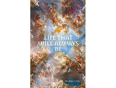 Livro Life That Will Always Be Everything You Have Ever Wanted to Know about the Afterlife de Rob Covell (Inglês)