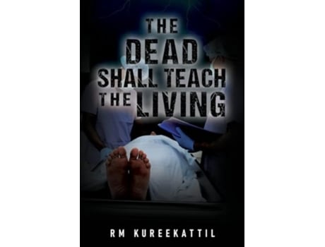 Livro The Dead Shall Teach the Living de Rm Kureekattil (Inglês)