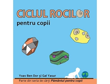 Livro Ciclul Rocilor Pentru Copii The Rock Cycle For Toddlers De Yoav Ben Dor E Gal Yasur (romeno)