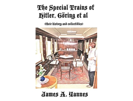 Livro The Special Trains of Hitler Göring et al their history and collectibles de James A Yannes (Inglês)