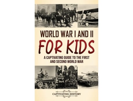 Livro World War I and II for Kids A Captivating Guide to the First and Second World War de Captivating History (Inglês - Capa Dura)