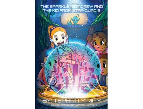 Livro The Sparkle Riot Crew And The Kid From Star Quad 9 De Tephra Miriam (inglês)