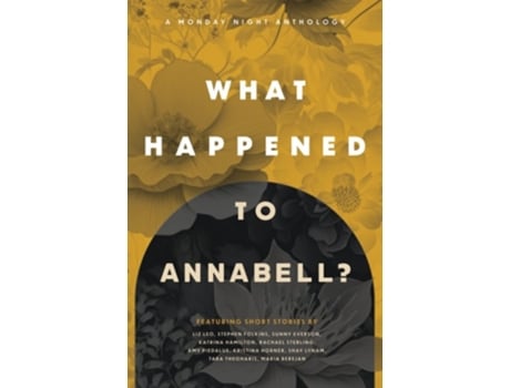 Livro What Happened to Annabell? A Monday Night Anthology de Kristina Horner, Liz Leo et al. (Inglês)
