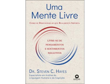 Livro Uma Mente Livre - Como se Direcionar ao que Realmente Importa de Dr Steven C Hayes (Português)