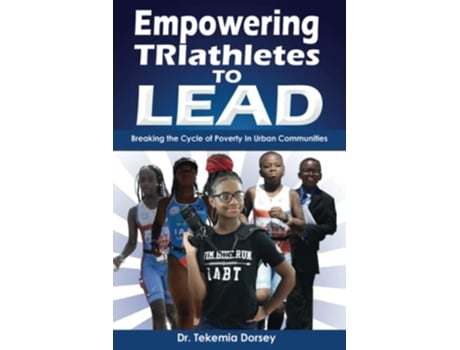Livro Empowering TRIathletes To LEAD Breaking The Cycle of Poverty in Urban Communities de Dr Tekemia Dorsey (Inglês)