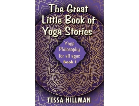 Livro The Great Little Book Of Yoga Stories Yoga Philosophy For All Ages - Book 1 De Tessa Hillman (inglês)