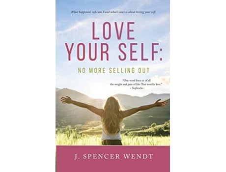 Livro Love Your Self No More Selling Out de J Spencer Wendt (Inglês)