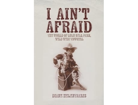 Livro I Aint Afraid The World of Lulu Bell Parr, Wild West Cowgirl de Diane Helentjaris (Inglês)