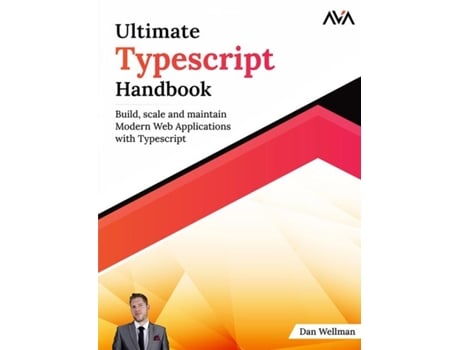 Livro Ultimate Typescript Handbook Build, scale and maintain Modern Web Applications with Typescript de Dan Wellman (Inglês)
