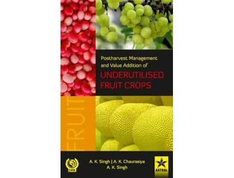 Livro Postharvest Management And Value Addition Of Underutilised Fruit Crops De A K Singh (inglês - Capa Dura)