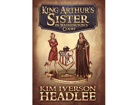 Livro King Arthurs Sister in Washingtons Court de Kim Iverson Headlee (Inglês - Capa Dura)