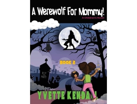 Livro A Werewolf For Mommy! A Childrens Novel De Yvette Kendall (inglês - Capa Dura)