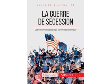 Livro La guerre de Sécession L’abolition de l’esclavage comme seul remède Grandes Batailles French Edition de Romain Parmentier 50minutes (Francês)