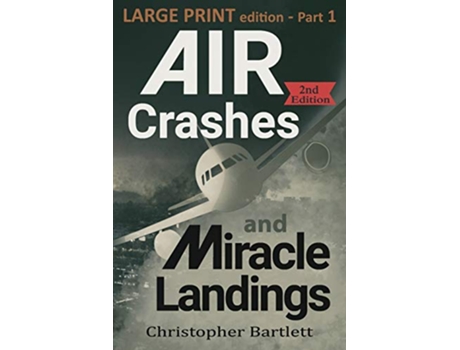 Livro Air Crashes and Miracle Landings Part 1 Large Print Crashes Miracle Landings de Christopher Bartlett (Inglês)
