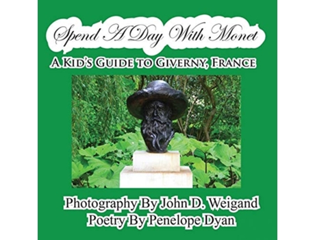 Livro Spend A Day With Monet---a Kids Guide To Giverny, France De Penelope Dyan (inglês)