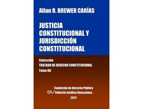 Livro Justicia Constitucional Y Jurisdicción Constitucional. Tomo Xii. Colección Tratado De Derecho Constitucional De Allan R Brewer-carias (espanhol)
