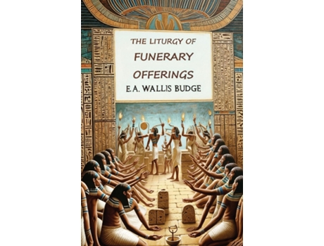 Livro The Liturgy of Funerary Offerings The Egyptian Texts de E A Wallis Budge (Inglês)