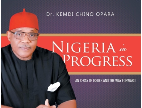 Livro Nigeria in Progress An X-ray of Issues and the Way Forward de Dr Kemdi Chino Opara (Inglês)