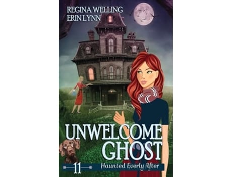 Livro Unwelcome Ghost A Ghost Cozy Mystery Series de Regina Welling e Erin Lynn (Inglês)