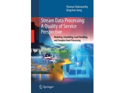 Livro Stream Data Processing: A Quality of Service Perspective : Modeling, Scheduling, Load Shedding, and Complex Event Processing de Sharma Chakravarthy ( Inglês )
