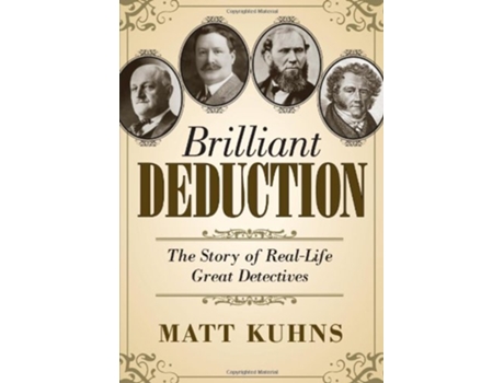 Livro Brilliant Deduction The Story of RealLife Great Detectives de Matt Kuhns (Inglês)