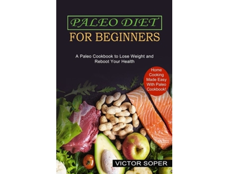 Livro Paleo Diet For Beginners Home Cooking Made Easy With Paleo Cookbook! De Victor Soper (inglês)