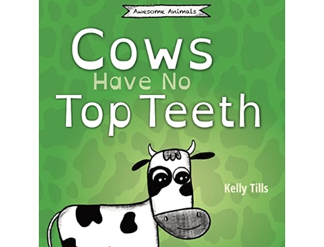 Livro Cows Have No Top Teeth A lighthearted book on how much cows love chewing Awesome Animals de Kelly Tills (Inglês)