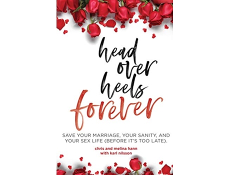 Livro Head Over Heels Forever Save Your Marriage Your Sanity and Your Sex Life Before Its Too Late de Chris and Melina Hann (Inglês)