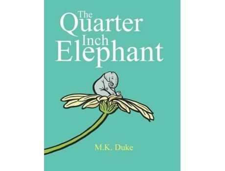 Livro The Quarter Inch Elephant Big Or Small There Is A Place For Us All De M K Duke (inglês)