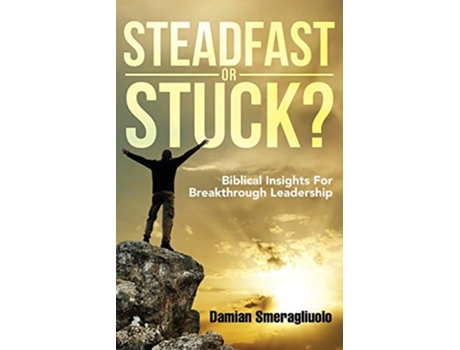 Livro Steadfast Or Stuck Biblical Insights For Breakthrough Leadership de Damian Smeragliuolo (Inglês)