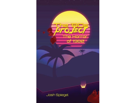 Livro The 80s Project The Horror of 1980 de Josh Spiegel (Inglês)