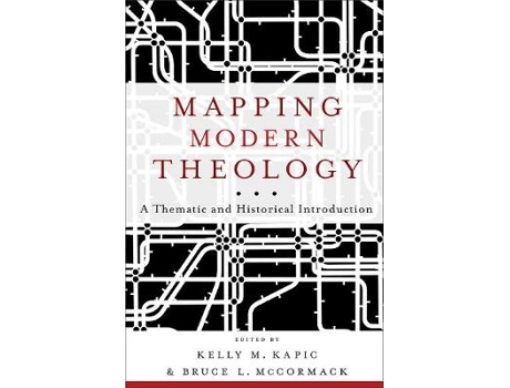 Livro mapping modern theology - a thematic and historical introduction de bruce l. mccormack,kelly m. kapic (inglês)