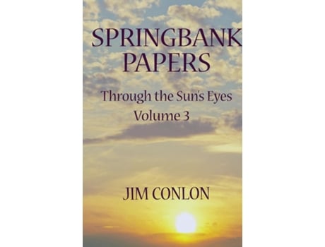 Livro Springbank Papers Through the Suns Eyes Volume 3 de Jim Conlon (Inglês)
