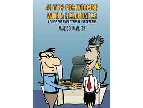 Livro 49 Tips For Working With A Headhunter A Guide for Employers Job Seekers de Mark Goldman (Inglês)