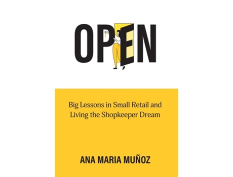 Livro OPEN Big Lessons in Small Retail and Living the Shopkeeper Dream de Ana Maria Munoz (Inglês - Capa Dura)