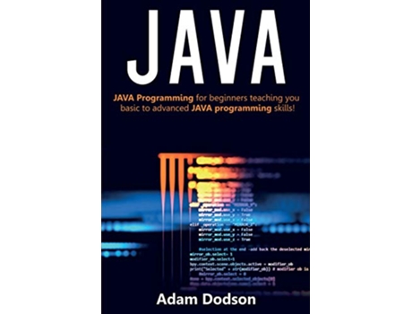 Livro Java Java Programming for beginners teaching you basic to advanced JAVA programming skills de Adam Dodson (Inglês)