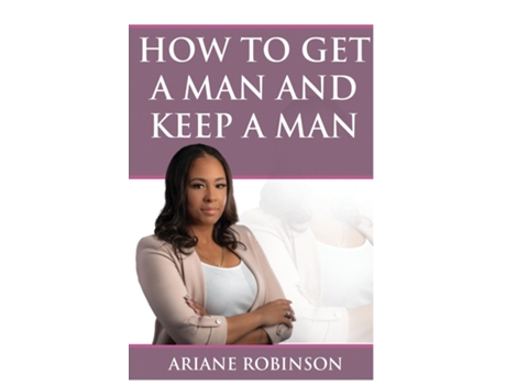 Livro How To Get A Man And Keep A Man De Ariane Robinson (inglês)
