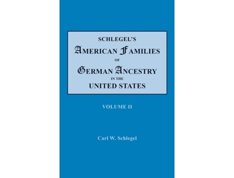 Livro Schlegels American Families Of German Ancestry In The United States. In Four Volumes. Volume Ii De Carl W Schlegel (inglês)