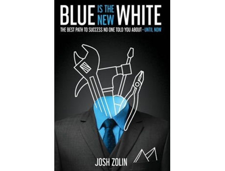 Livro Blue Is The New White The Best Path To Success No One Told You About-until Now De Josh Zolin (inglês - Capa Dura)