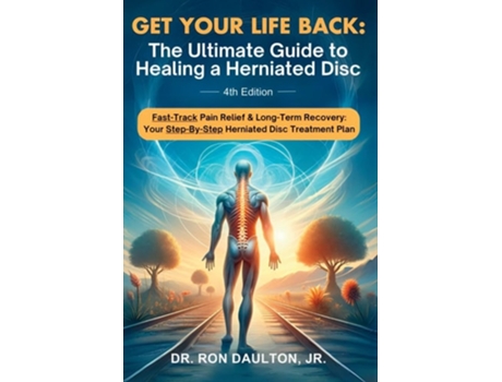 Livro Get Your Life Back The Ultimate Guide to Healing a Herniated Disc The Ultimate Guide to Healing a Herniated Disc de Dr Ron Daulton (Inglês)