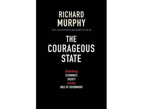 Livro The Courageous State Rethinking Economics Society and the Role of Government de Richard Murphy (Inglês)