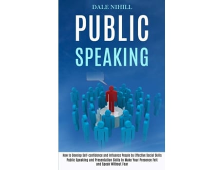 Livro Public Speaking How to Develop Self-confidence and Influence People by Effective Social Skills de Dale Nihill (Inglês)