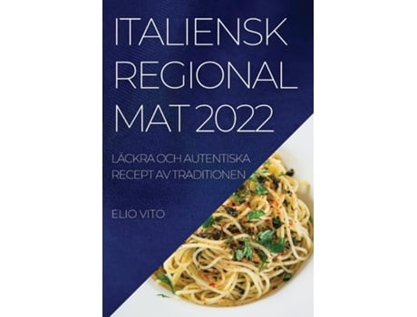 Livro Italiensk Regional Mat 2022 Läckra Och Autentiska Recept Av Traditionen De Elio Vito (inglês)