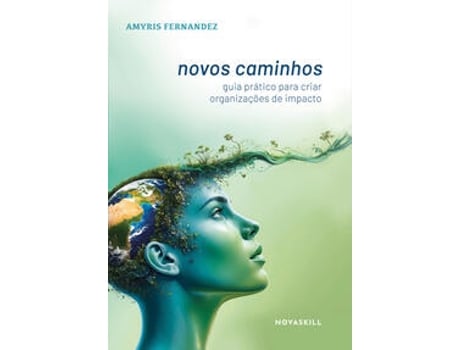 Livro Novos Caminhos Guia Prático Para Criar Organizações De Impacto De Amyris Fernandez (português Do Brasil)