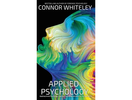 Livro Applied Psychology Applying Social Psychology, Cognitive Psychology And More To Real-World Problems de Connor Whiteley (Inglês)