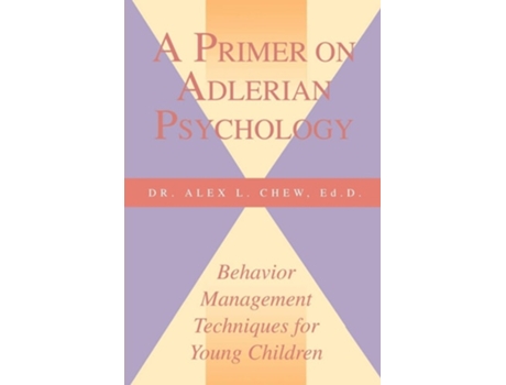 Livro A Primer on Adlerian Psychology: Behavior Management Techniques for Young Children de Alex L. Chew ( Inglês )