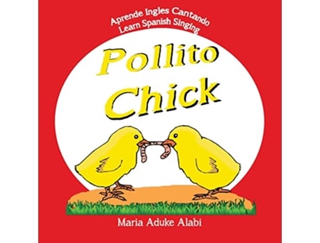 Livro Pollito Chick Learn Spanish Singing Aprende Ingles Cantando Melodias Infantiles Tradicionales de Maria Aduke Alabi (Inglês)