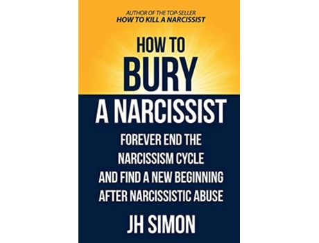 Livro How To Bury A Narcissist Forever End The Narcissism Cycle And Find A New Beginning After Narcissistic Abuse de J H Simon (Inglês)