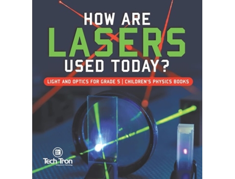 Livro How Are Lasers Used Today? Light And Optics For Grade 5 Childrens Physics Books De Tech Tron (inglês - Capa Dura)